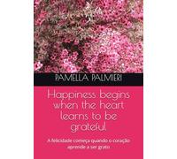 Happiness begins when the heart learns to be grateful: A felicidade começa quando o coração aprende a ser grato