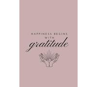 Happiness begins with Gratitude: Notebook Gratitude Notebook for Positive Affirmation
