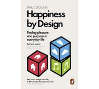 [Happiness by Design: Finding Pleasure and Purpose in Everyday Life] [By: Dolan, Paul] [January, 2015]