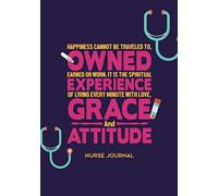 Happiness Cannot Be Traveled To, Owned, Earned or Worn. It Is The Spiritual Experience of Living Every Minute with Love, Grace and Attitude.: Nurse Journal