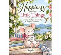 Happiness in the Little Things: A Coloring Book for Slower Days & Brighter Moments