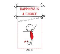 HAPPINESS IS A CHOICE (and I'll show you how to make it): Scientific (Yet Practical) Tools to Rewire Your Brain, End Frustration & Find Balance Without Anxiety and Overthinking