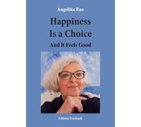 Happiness Is a Choice: And It Feels Good