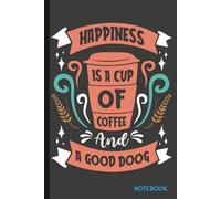 HAPPINESS IS A CUP OF COFFEE AND A GOOD DOG: Lined notebook