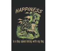 Happiness Is A Day Soend Hiking With My Dog - Carnet Du Randonneur: Cahier DIN A5 (6x9) pour randonneurs et alpinistes avec 120 pages lignées et jours de la semaine pour l'agenda