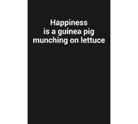 Happiness is a guinea pig munching on lettuce: Funny Gag Gift Notebook For Guinea Pig Lovers