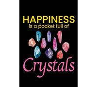 Happiness is a Pocket Full of Crystals: Mineral and Crystal Collecting Journal, Rockhounding Logbook for Gemstone Hunters - Collectors Notebook for ... Diary for Crystal & Mineral Identification
