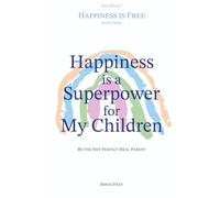 Happiness is a Superpower for My Children: Be the Not-Perfect Real Parent