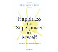 Happiness is a Superpower from Myself: Create the Best Version of Yourself