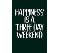 Happiness Is A Three-Day Weekend: funny blank lined notebook for coworkers , Office Workers, boss