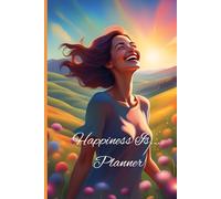 Happiness is … a weekly Planner: Your Path to Positivity and Daily Joy in a functional weekly diary