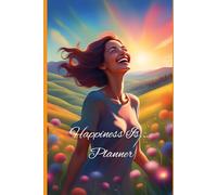 Happiness is … a weekly Planner: Your Path to Positivity and Daily Joy in a functional weekly diary