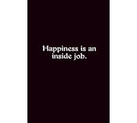 Happiness Is An Inside Job. - Journals For Writing - Gift For Women And Men - Notebook - Cute Journal - Lined Journal - Writing Journal - Bookmark