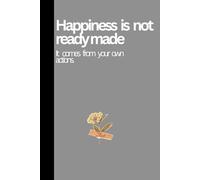 Happiness is not ready made: It comes from your own actions- A perfect Journal Notebook with 120 Pages