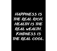 Happiness Is the Real Rich: A Mindfulness & Self-Care Journal | Health, Wealth & Kindness Quote Notebook | Lined 6x9 | 100 Pages