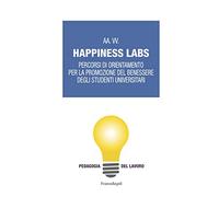 Happiness Labs. Percorsi di orientamento per la promozione del benessere degli studenti universitari