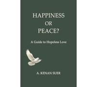 HAPPINESS OR PEACE?: A Guide to Hopeless Love