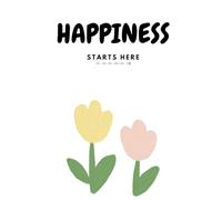 HAPPINESS STARTS HERE: A Daily Guide to Joy, Gratitude & Self-Care