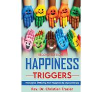 Happiness Triggers: The Science of Moving from Happiness to Empowered Joy, Second Edition