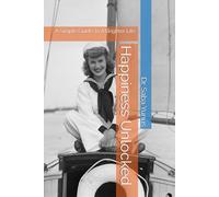 Happiness Unlocked: A Simple Guide To A Brighter Life