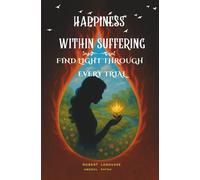 Happiness within suffering: Find light through every trial