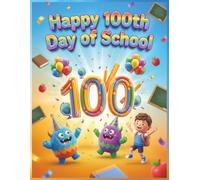 Happy 100th Day of School Coloring Book: 50 Fun Coloring Pages, Cute Monsters, and Activities for Kids Ages 4-8 | Celebration Gift for Kindergarten, Preschool, and First Grade