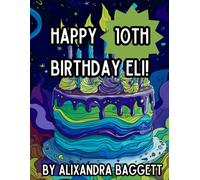 Happy 10th Birthday Eli!: A Custom Coloring Book