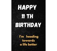 HAPPY 11th birthday I'm heading towards a life better: Notebook/Diary Gift/Journal, 110 Blank pages 6x9 in,Matte finish decorated cover