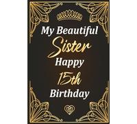 Happy 15th Birthday, Beautiful Sister: Classic 6"×9" notebook with 120 pages - perfect for notes & journaling