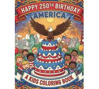 Happy 250th Birthday America: Patriotic Coloring Pages for Young Artists and Future Leaders