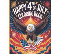 Happy 4th of July Coloring Book: A Patriotic Coloring Celebration for All Ages