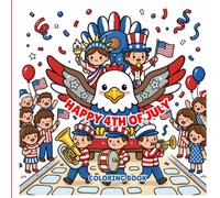 Happy 4th Of July Coloring Book: Independence Day Celebration with Fireworks, Eagles, Parades, and Flags | Ideal Gift