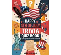 Happy 4th Of July Trivia Quiz Book: Celebrate US Independence Day with 240 Multiple Choice Questions and Answers, on American Revolution History, the Founding Fathers, Patriotism, and Fun Facts.