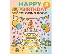 Happy 5th Birthday Coloring Book: A Fun Birthday Gift for 5 Year Olds with Cakes, Balloons, Presents and Party Fun!