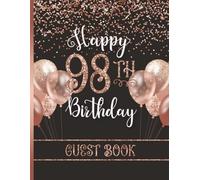 Happy 98th Birthday Guest Book: Large Party Sign-In Messages for Ninety-Eight Year Old Women with Gift Log | Keepsake for Her | Rose Gold & Black Design with Faux Glitter