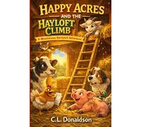 Happy Acres and the Hayloft Climb: A Mischievous Barnyard Adventure