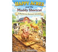 Happy Acres and the Muddy Shortcut: A Mischievous Barnyard Adventure