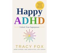 Happy ADHD: Understand, Embrace & Thrive with Your ADHD Brain