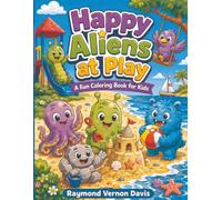 Happy Aliens at Play: A Fun Coloring Book for Kids