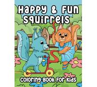 Happy and Fun Squirrels Coloring Book for Kids: Cute Coloring Pages for Kids andToddlers Who Love Squirrels