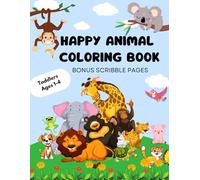 Happy Animals Coloring Book, Bonus Scribble Pages: For Toddler ages 1-4, Fun, Educational, Pre-K, Kindergarten, Variety of Animals