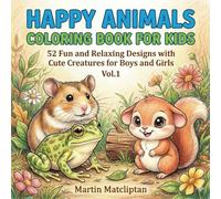 HAPPY ANIMALS COLORING BOOK FOR KIDS: 52 Fun and Relaxing Designs with Cute Creatures for Boys and Girls Vol. 1
