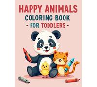 HAPPY ANIMALS COLORING BOOK FOR TODDLERS: 50+ LARGE EASY ANIMAL COLORING PAGES FOR TODDLERS AGES 2-4 - CUTE & HAPPY ANIMALS FROM FARM, JUNGLE, OCEAN & MORE.