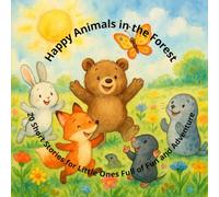 Happy Animals in the Forest: 20 Short Stories for Little Ones Full of Fun and Adventure