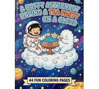 Happy Astronaut Tea Party Coloring Pages - Space Theme (44 Pages): A Fun and Whimsical Outer Space Adventure for Kids Ages 4-8