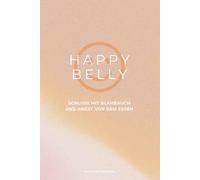 Happy Belly: Schluss mit Blähbauch und Angst vor dem Essen