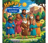 Happy Bible Heroes in Action - Old Testament Bible Stories and Events: A Coloring Book for Kids with Happy Old Testament Characters and Bible Stories