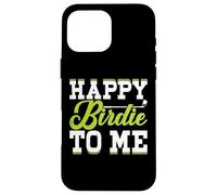 Happy Birdie To Me Custodia per iPhone 16 Pro Max