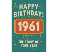 Happy Birthday! 1961: A Year in Headlines - Nostalgic 1961 History Book with Authentic News and Memories - Perfect Birthday or Anniversary Gift