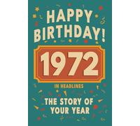 Happy Birthday! 1972: A Year in Headlines - Nostalgic 1972 History Book with Authentic News and Memories - Perfect Birthday or Anniversary Gift